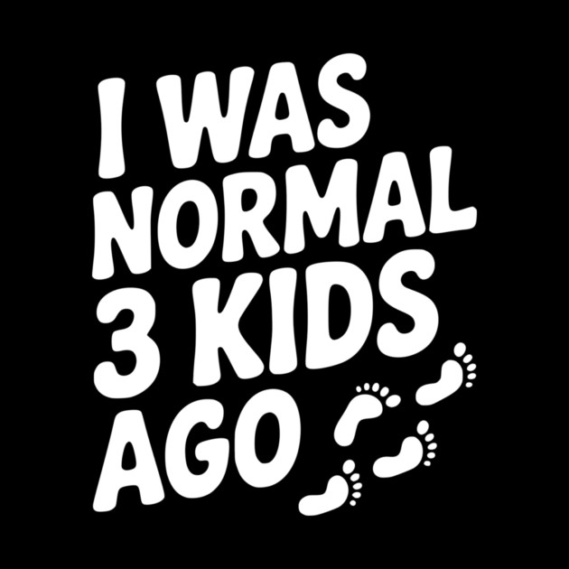 I Was Normal 3 Kids Ago by Frank Ring