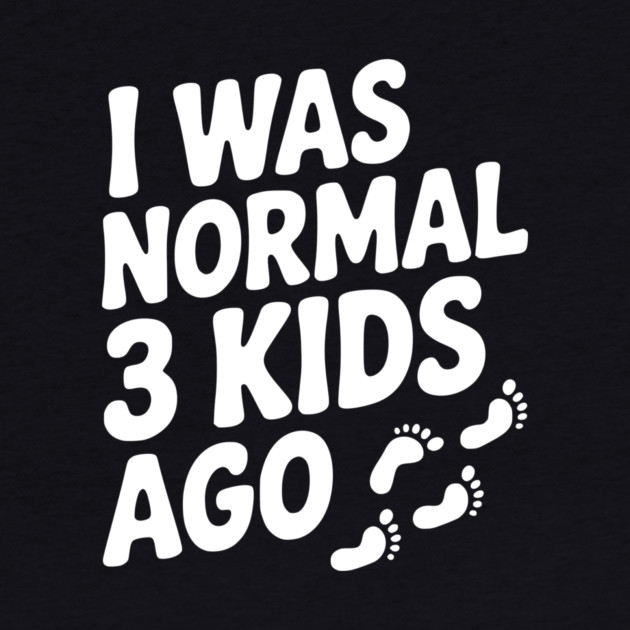 I Was Normal 3 Kids Ago by Frank Ring