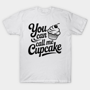You Can Call Me Cupcake T-Shirt
