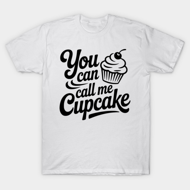 You Can Call Me Cupcake T-Shirt by Frank Ring