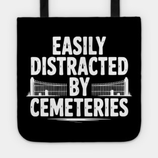 Easily Distracted by Cemeteries Tote