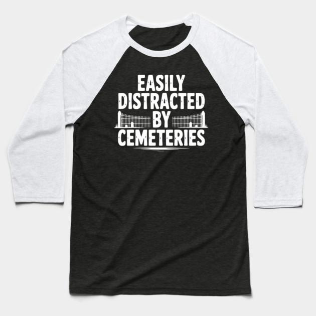 Easily Distracted by Cemeteries Baseball T-Shirt by Frank Ring