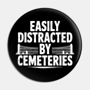 Easily Distracted by Cemeteries Pin