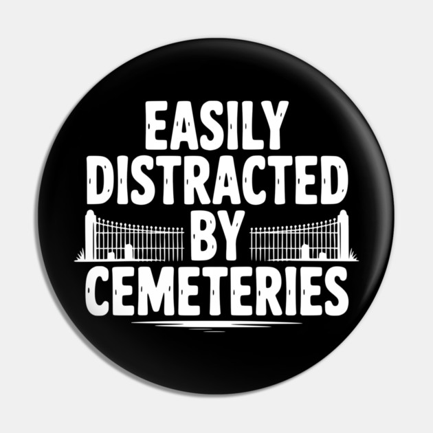 Easily Distracted by Cemeteries Pin by Frank Ring