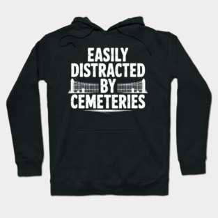 Easily Distracted by Cemeteries Hoodie