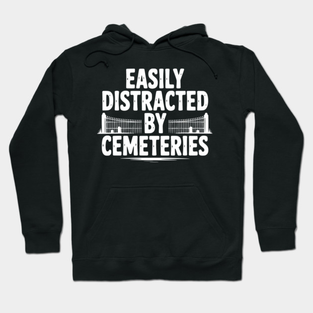 Easily Distracted by Cemeteries Hoodie by Frank Ring