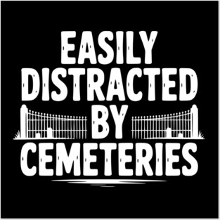 Easily Distracted by Cemeteries Posters and Art