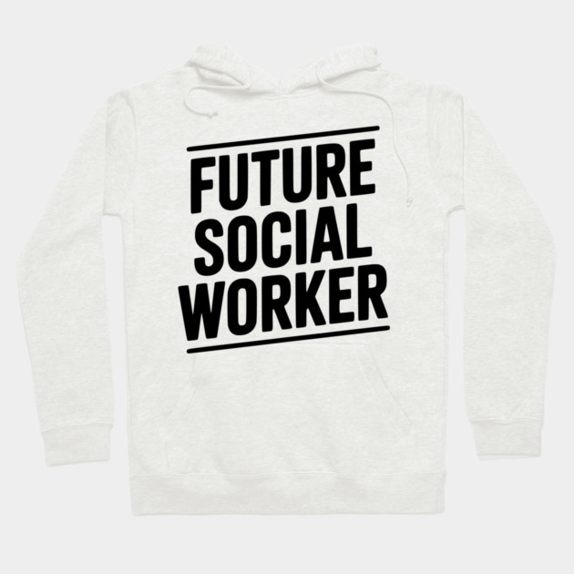 Future Social Worker Hoodie by Frank Ring
