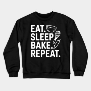 Eat . Sleep. Bake. Repeat. Crewneck Sweatshirt