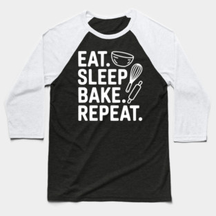 Eat . Sleep. Bake. Repeat. Baseball T-Shirt
