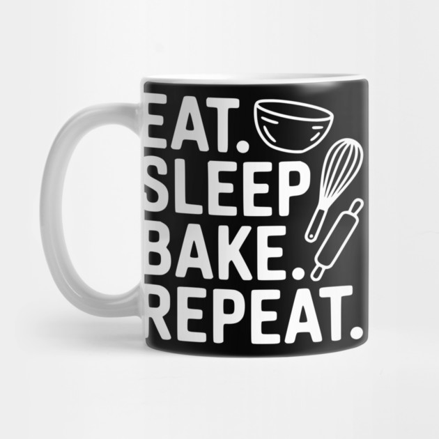 Eat . Sleep. Bake. Repeat. by Frank Ring