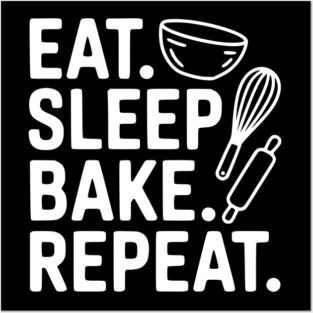 Eat . Sleep. Bake. Repeat. Posters and Art