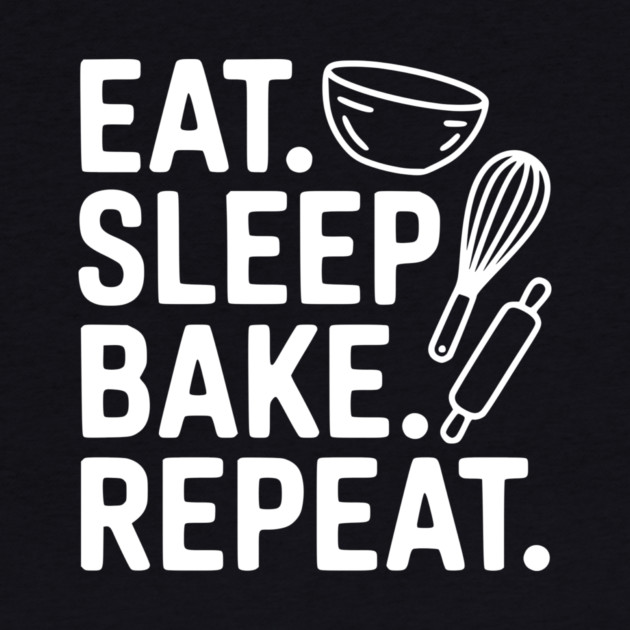 Eat . Sleep. Bake. Repeat. by Frank Ring