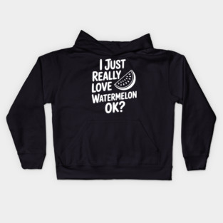 I Just Really Love Watermelon ok? Kids Hoodie