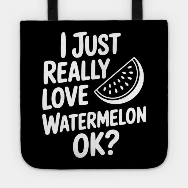 I Just Really Love Watermelon ok? Tote by Frank Ring