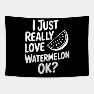 I Just Really Love Watermelon ok? Tapestry