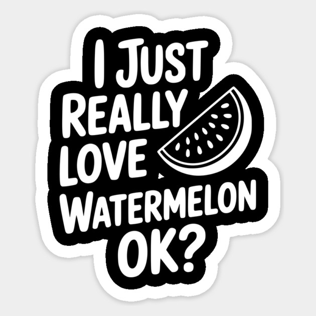 I Just Really Love Watermelon ok? Sticker by Frank Ring