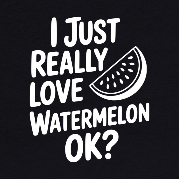 I Just Really Love Watermelon ok? by Frank Ring