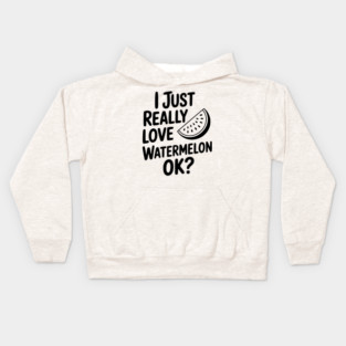 I Just Really Love Watermelon ok? Kids Hoodie