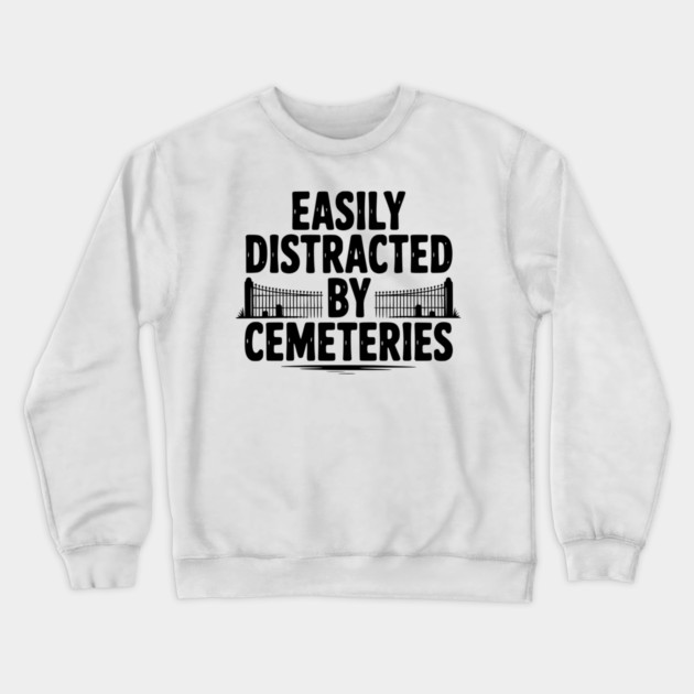 Easily Distracted by Cemeteries Crewneck Sweatshirt by Frank Ring