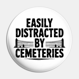 Easily Distracted by Cemeteries Pin