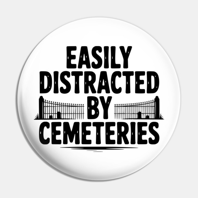 Easily Distracted by Cemeteries Pin by Frank Ring