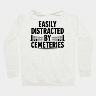 Easily Distracted by Cemeteries Hoodie