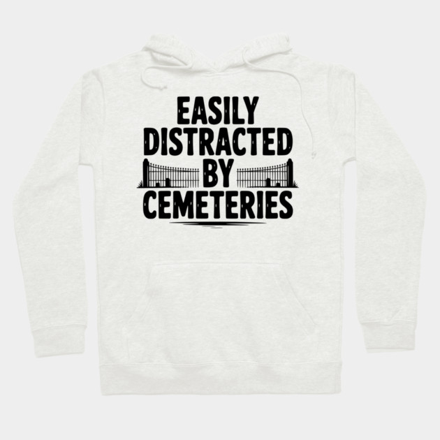 Easily Distracted by Cemeteries Hoodie by Frank Ring