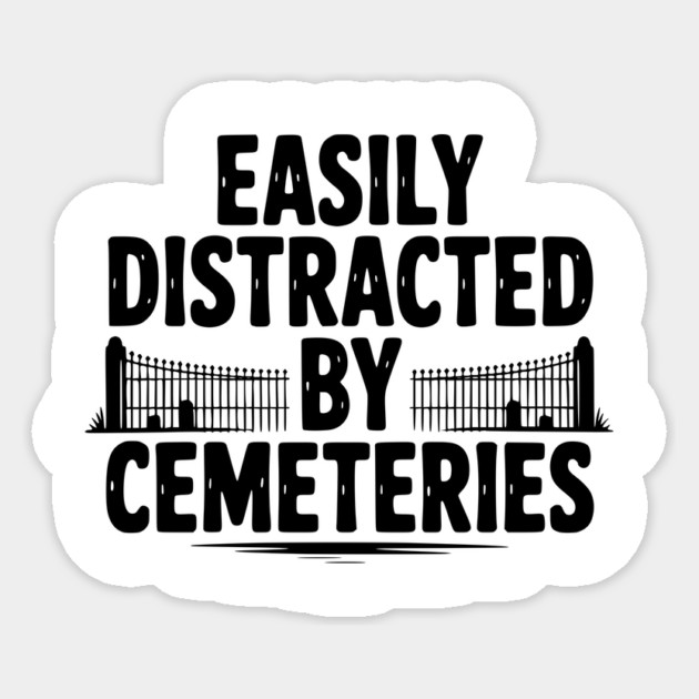 Easily Distracted by Cemeteries Sticker by Frank Ring