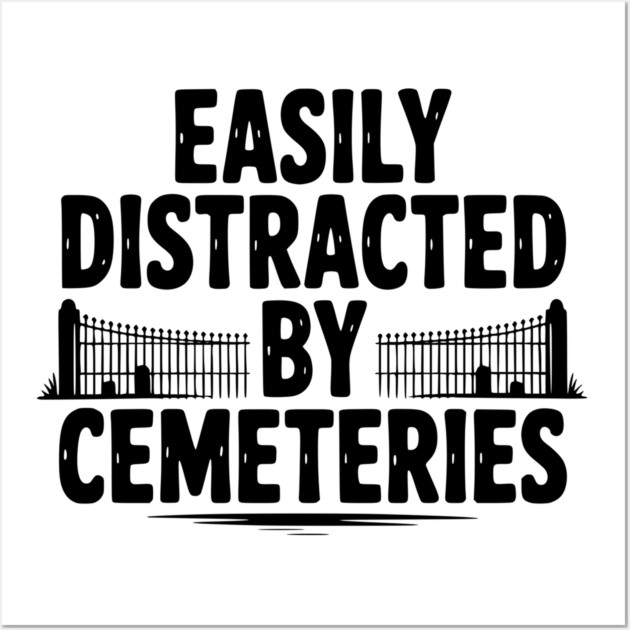 Easily Distracted by Cemeteries Wall Art by Frank Ring