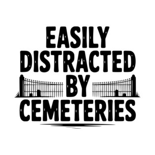 Easily Distracted by Cemeteries T-Shirt