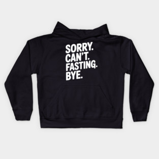 Sorry. Can't. Fasting. Bye. Kids Hoodie