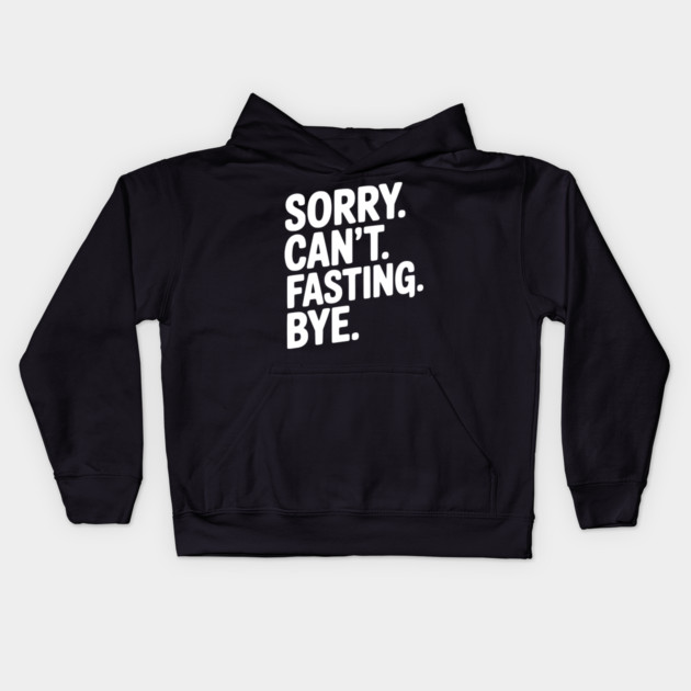 Sorry. Can't. Fasting. Bye. Kids Hoodie by Frank Ring