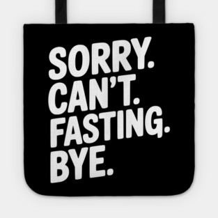 Sorry. Can't. Fasting. Bye. Tote