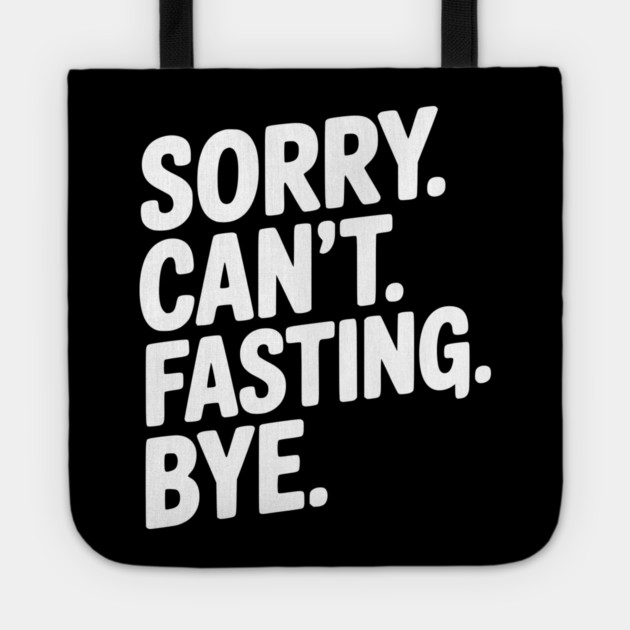 Sorry. Can't. Fasting. Bye. Tote by Frank Ring