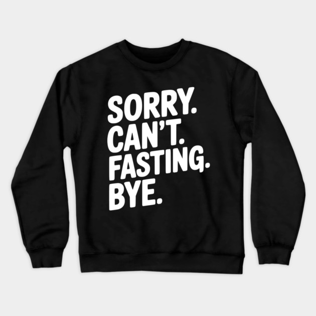 Sorry. Can't. Fasting. Bye. Crewneck Sweatshirt by Frank Ring