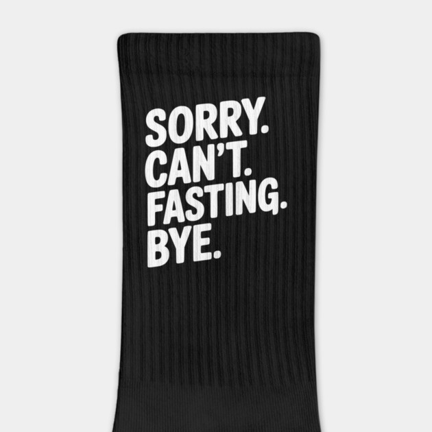 Sorry. Can't. Fasting. Bye. by Frank Ring