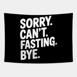 Sorry. Can't. Fasting. Bye. Tapestry