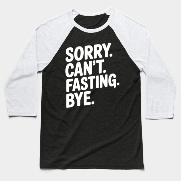 Sorry. Can't. Fasting. Bye. Baseball T-Shirt by Frank Ring