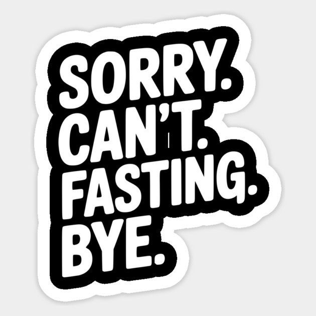 Sorry. Can't. Fasting. Bye. Sticker by Frank Ring