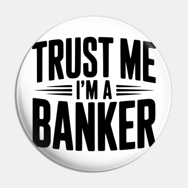 Trust Me I'm a Banker Pin by Frank Ring