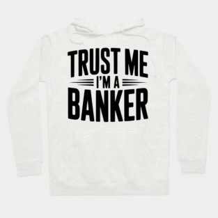 Trust Me I'm a Banker Hoodie