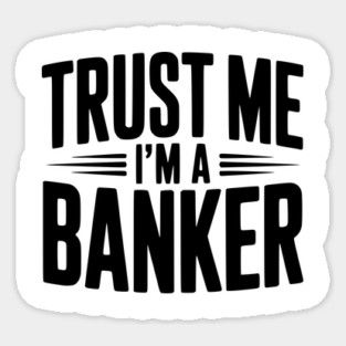 Trust Me I'm a Banker Sticker