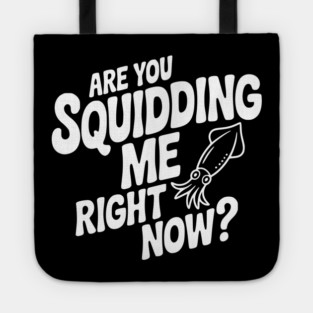 Are You Squidding Me Right Now? Tote