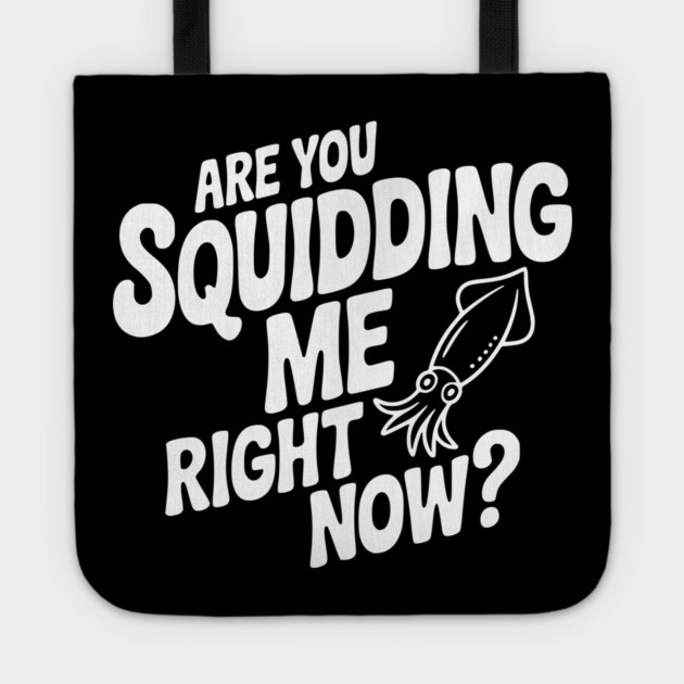 Are You Squidding Me Right Now? Tote by Frank Ring