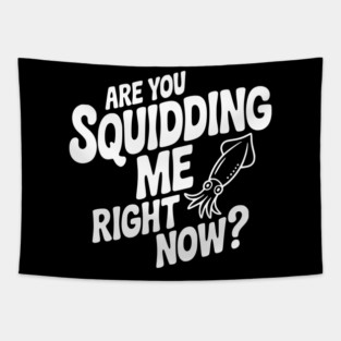 Are You Squidding Me Right Now? Tapestry