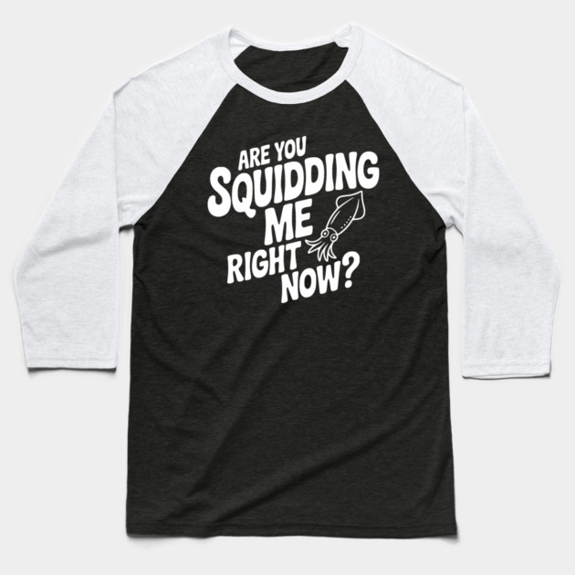 Are You Squidding Me Right Now? Baseball T-Shirt by Frank Ring