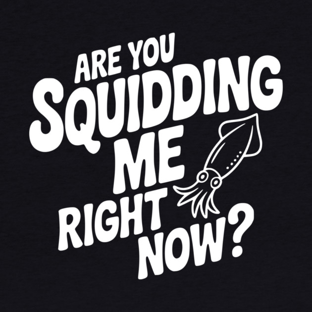 Are You Squidding Me Right Now? by Frank Ring