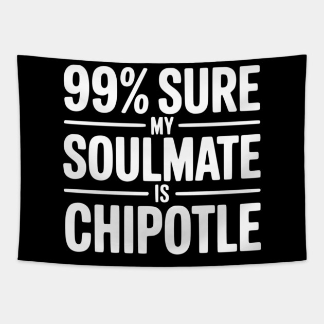 99% Sure My Soulmate is Chipotle Tapestry by Frank Ring