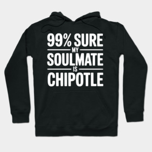 99% Sure My Soulmate is Chipotle Hoodie